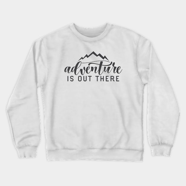 Adventure is Out There Crewneck Sweatshirt by Alexandra